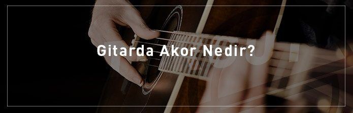 Gitarda-Akor-Nedir