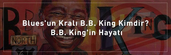 Blues'un-Kralı-B.B.-King-Kimdir-B.B.-King'in-Hayatı
