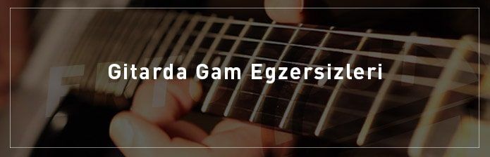 Gitarda-Gam-Egzersizleri