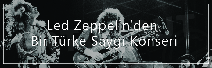 Led Zeppelin'den Bir Türk'e Saygı Konseri (London's O2 Arena)