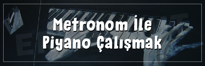 Piyano Çalışmalarında Metronomun Önemi