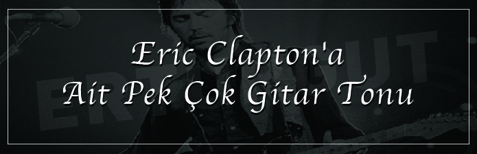 Eric Clapton'a Ait Pek Çok Gitar Tonu