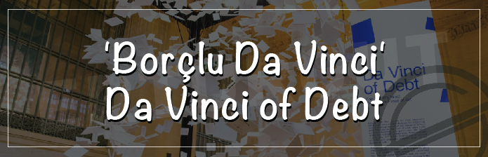 Yeni Sergi: "Borçlu Da Vinci" / "Da Vinci of Debt"