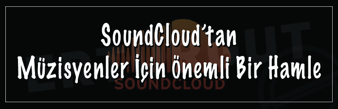 SoundCloud’tan Müzisyenler İçin Önemli Bir Hamle
