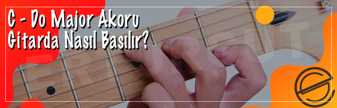 C - Do Majör Akoru Gitarda Nasıl Basılır?