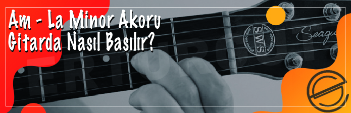 Am - La Minör Akoru Gitarda Nasıl Nasılır?
