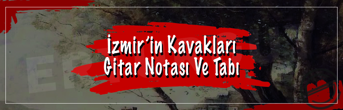 İzmir'in Kavakları - Gitar Nota Ve Tabı