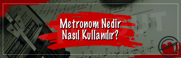 Metronom Nedir? Nasıl Kullanılır?