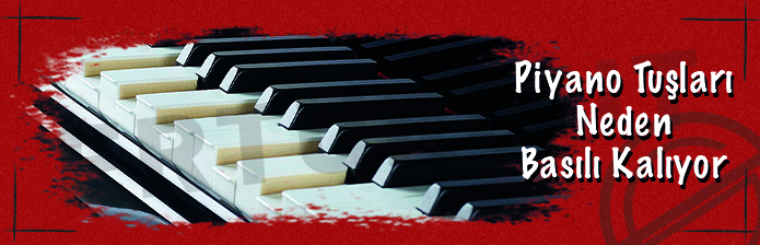 Piyano Tuşları Neden Basılı Kalıyor?