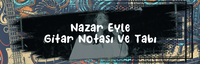 Nazar Eyle - Gitar Nota Ve Tabı