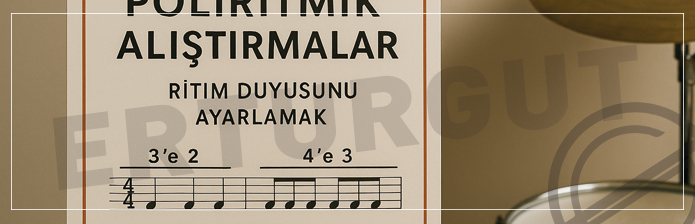 Poliritmik Alıştırmalarla Ritim Duyusunu Geliştirmek: Bateri Öğrencileri İçin Yeni Nesil Teknikler