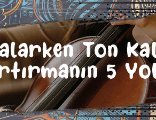 Çello Çalarken Ton Kalitesini Artırmanın 5 Yolu