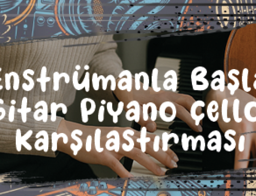 Hangi Enstrümanla Başlamalıyım? Gitar, Piyano, Çello Karşılaştırması