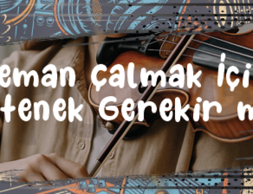 Keman Çalmak İçin Yetenek Gerekir mi? Herkes Keman Çalabilir mi?