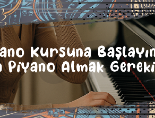Piyano Kursuna Başladığımızda Hemen Piyano Almak Mı Gerekir?