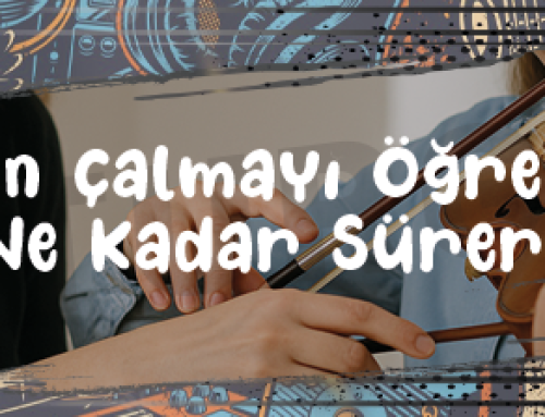 Keman Çalmayı Öğrenmek Ne Kadar Sürer?