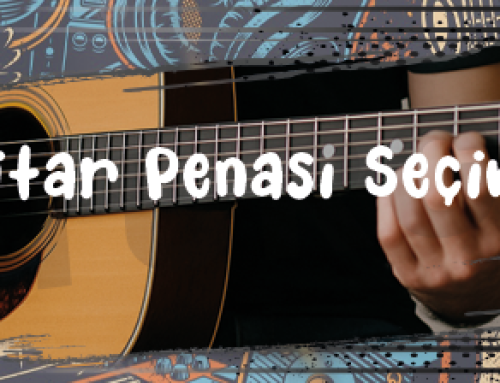 Gitar Penası Seçerken Nelere Dikkat Edilmeli?