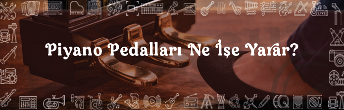 Piyano Pedalları Ne İşe Yarar?