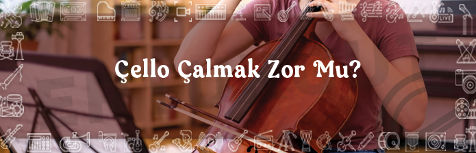 Çello Çalmak Zor Mu?