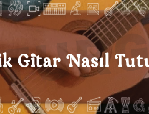 Klasik Gitar Nasıl Tutulur?