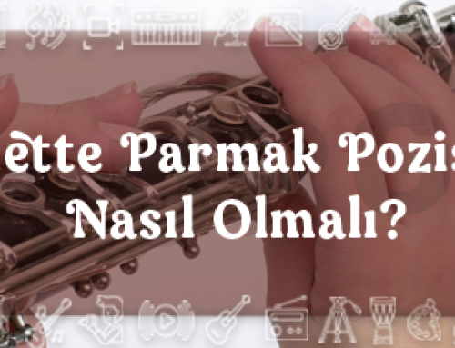 Klarnette Parmak Pozisyonu Nasıl Olmalı?