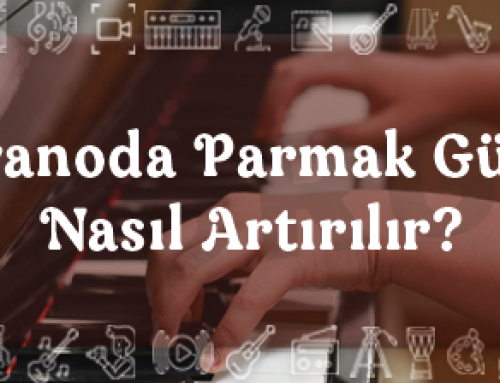 Piyanoda Parmak Gücü Nasıl Artırılır?