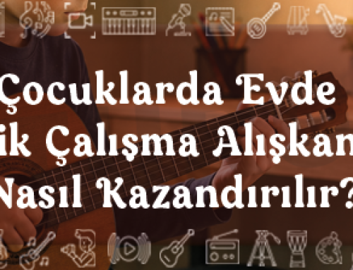 Çocuklarda Evde Müzik Çalışma Alışkanlığı Nasıl Kazandırılır?