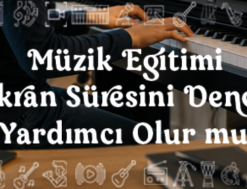 Müzik Eğitimi Dijital Ekran Süresini Dengelemeye Yardımcı Olur mu?