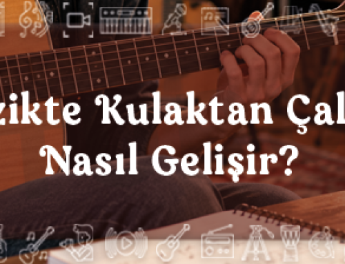 Müzikte Kulaktan Çalma Nasıl Gelişir?